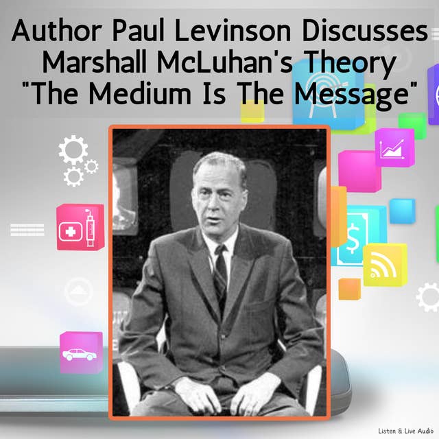 Author Paul Levinson Discusses Marshall McLuhan's Theory "The Medium Is The Message"