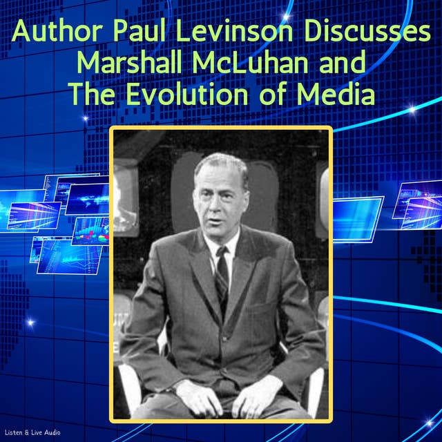 Author Paul Levinson Discusses Marshall McLuhan and The Evolution of Media