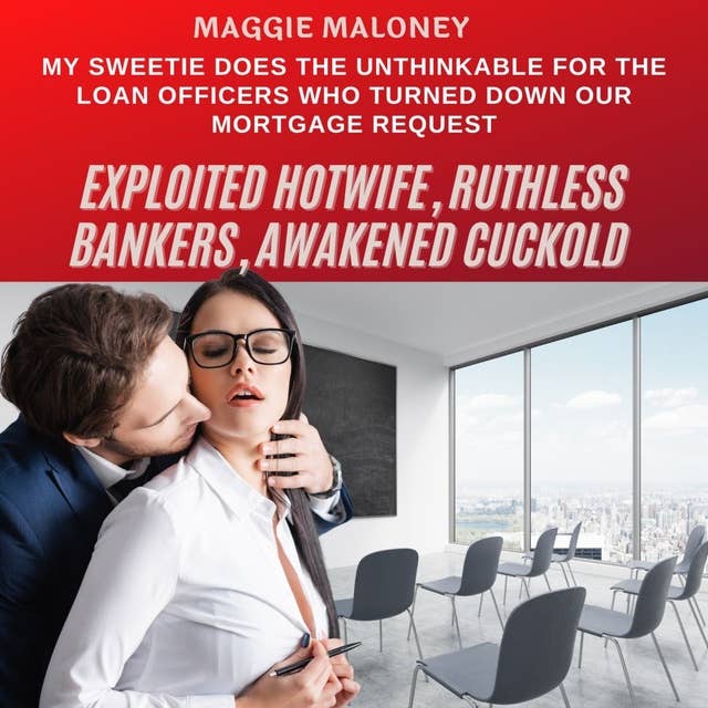 Exploited Hotwife, Ruthless Bankers, Awakened Cuckold: My Sweetie Does the Unthinkable for the Loan Officers Who Turned Down Our Mortgage Request