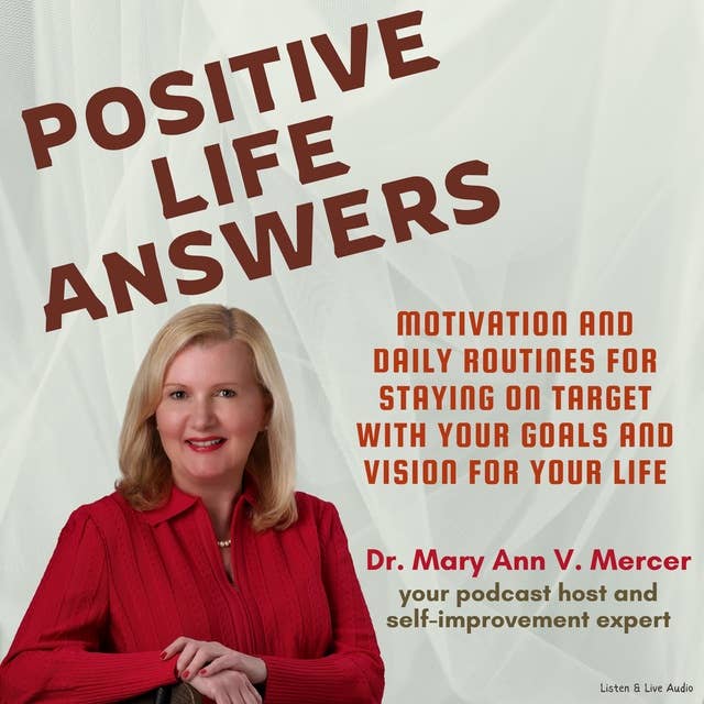 Positive Life Answers: Motivation and Daily Routines For Staying On Target With Your Goals and Vision For Your Life