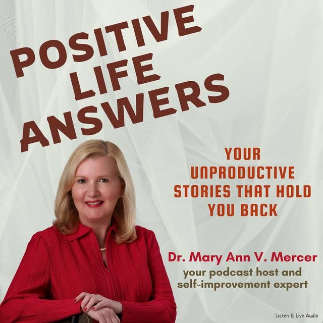 Positive Life Answers: Your Unproductive Stories That Hold You Back