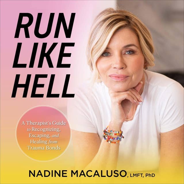 Run Like Hell: A Therapist’s Guide to Recognizing, Escaping, and Healing from Trauma Bonds