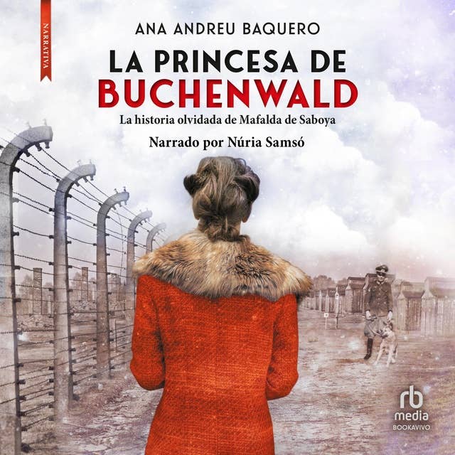 La princesa de Buchenwald (Princess Buchenwald): La historia olvidada de Mafalda de Saboya (The forgotten history of Mafalda de Saboya)