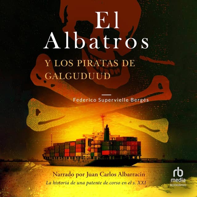 El Albatros y los piratas de Galguduud (The Albatros and the Pirates of Galguduud): La historia de una patente de corso en el s. XXI