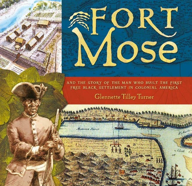Fort Mose: And the Story of the Man Who Built the First Free Black Settlement in Colonial America
