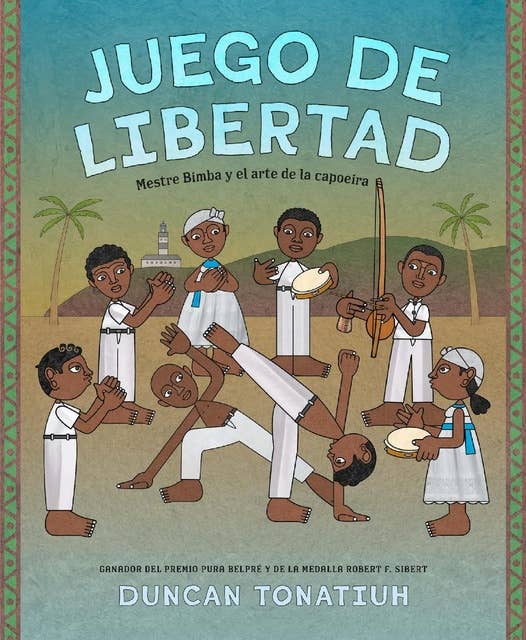 Juego de libertad: Mestre Bimba y el arte de la capoeira (Game of Freedom Spanish Edition)