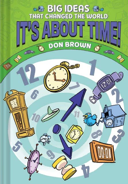 It's About Time!: Big Ideas That Changed the World #6 (A Nonfiction Graphic Novel)