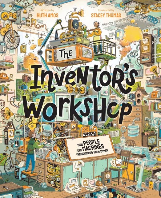 The Inventor's Workshop: How People and Machines Transformed Each Other