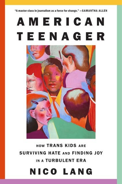 American Teenager: How Trans Kids Are Surviving Hate and Finding Joy in a Turbulent Era