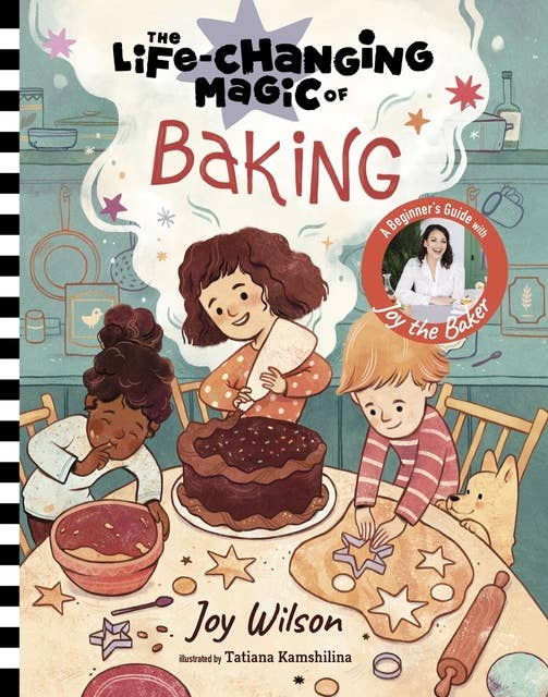 The Life-Changing Magic of Baking: A Beginner's Guide by Baker Joy Wilson