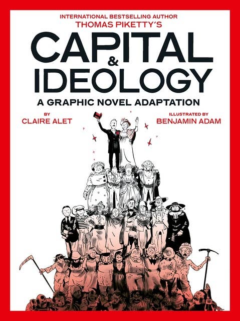 Capital & Ideology: A Graphic Novel Adaptation: Based on the book by Thomas Piketty, the bestselling author of Capital in the 21st Century and Capital and Ideology by Thomas Piketty