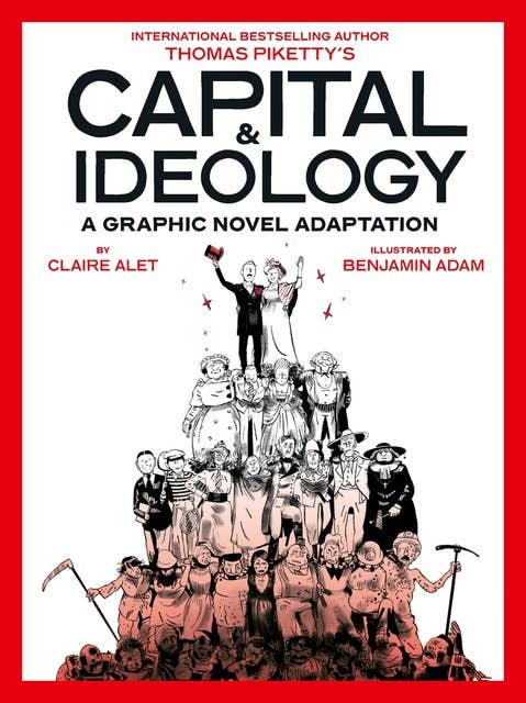 Capital & Ideology: A Graphic Novel Adaptation: Based on the book by Thomas Piketty, the bestselling author of Capital in the 21st Century and Capital and Ideology 