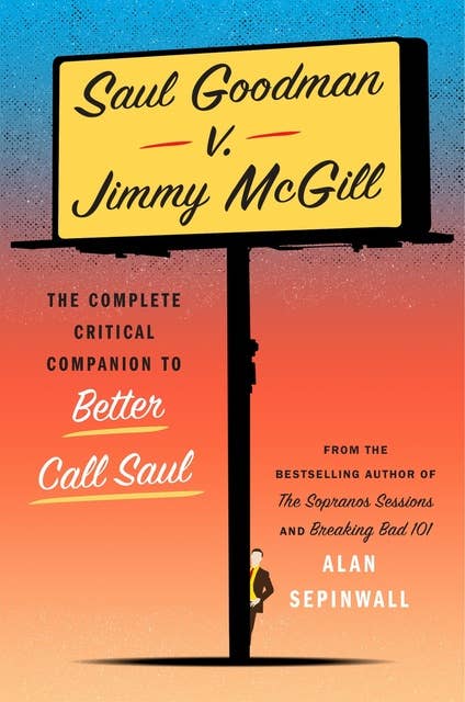 Saul Goodman v. Jimmy McGill: The Complete Critical Companion to Better Call Saul