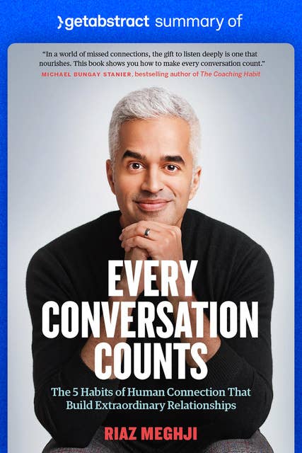 Summary of Every Conversation Counts by Riaz Meghji: The 5 Habits of Human Connection That Build Extraordinary Relationships