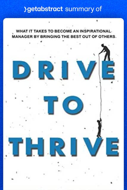 Summary of Drive to Thrive by Sharad Bajaj: What It Takes To Become An Inspirational Manager By Bringing The Best Out Of Others