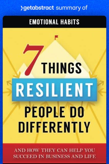 Summary of Emotional Habits by Akash Karia: 7 Things Resilient People Do Differently (And How They Can Help You Succeed in Business and Life)