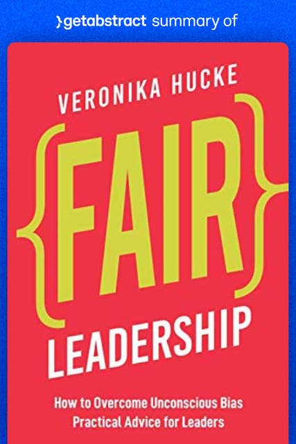 Summary of Fair Leadership by Veronika Hucke: How to Overcome Unconscious Bias. Practical Advice for Leaders