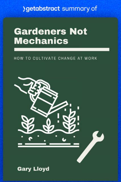 Summary of Gardeners Not Mechanics by Gary Lloyd: How to Cultivate Change at Work