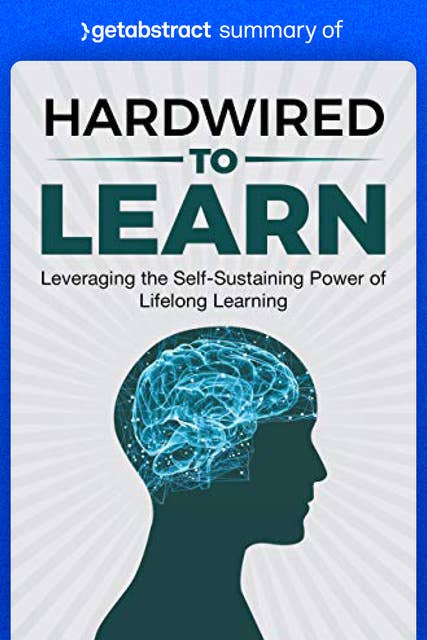 Summary of Hardwired to Learn by Teri Hart: Leveraging the Self-Sustaining Power of Lifelong Learning