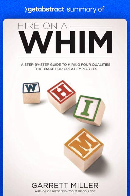 Summary of Hire on a WHIM by Garrett Miller: Four Qualities That Make for Great Employees