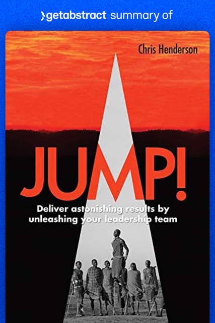 Summary of Jump! by Chris Henderson: Deliver Astonishing Results by Unleashing Your Leadership Team