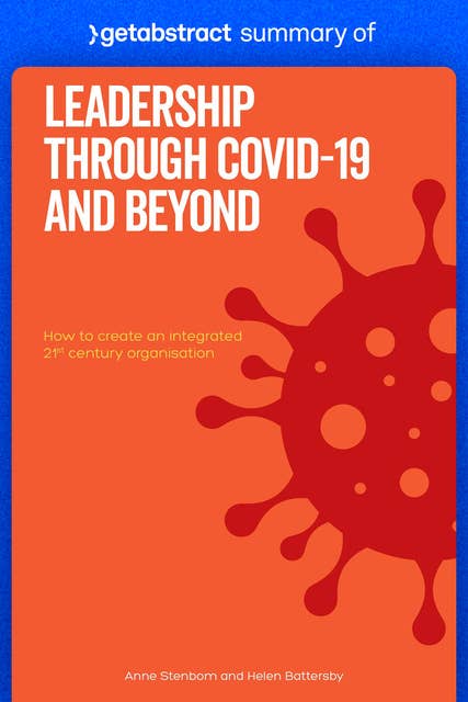 Summary of Leadership Through COVID-19 and Beyond by Helen Battersby and Anne Stenbom: How to create an integrated 21st century organisation
