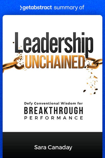 Summary of Leadership Unchained by Sara Canaday: Defy Conventional Wisdom for Breakthrough Performance