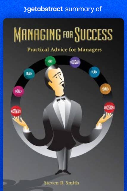 Summary of Managing for Success by Steven Smith: Practical Advice for Managers