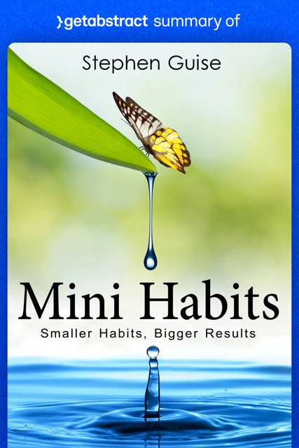 Summary of Mini Habits by Stephen Guise: Smaller Habits, Bigger Results