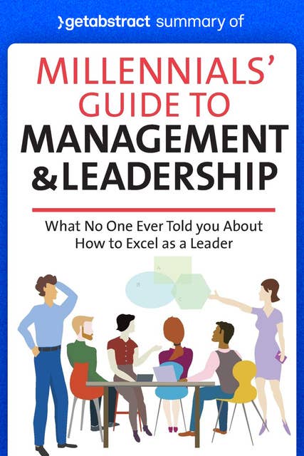 Summary of Millennials’ Guide to Management & Leadership by Jennifer Wisdom: What No One Ever Told You About How to Excel as a Leader