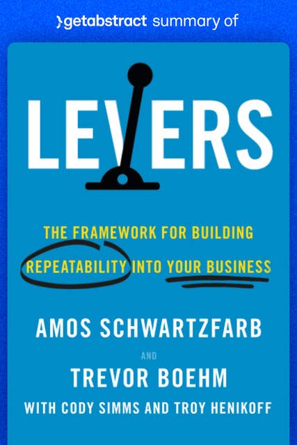 Summary of Levers by Amos Schwartzfarb and Trevor Boehm: The Framework for Building Repeatability into Your Business