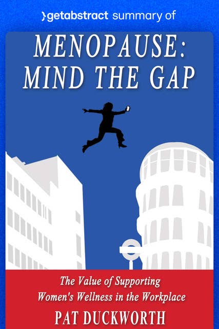 Summary of Menopause: Mind the Gap by Pat Duckworth: The Value of Supporting Women’s Wellness in the Workplace