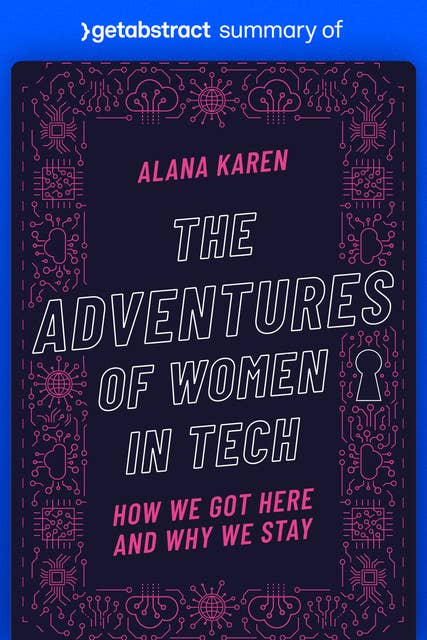 Summary of The Adventures of Women in Tech by Alana Karen: How We Got Here and Why We Stay