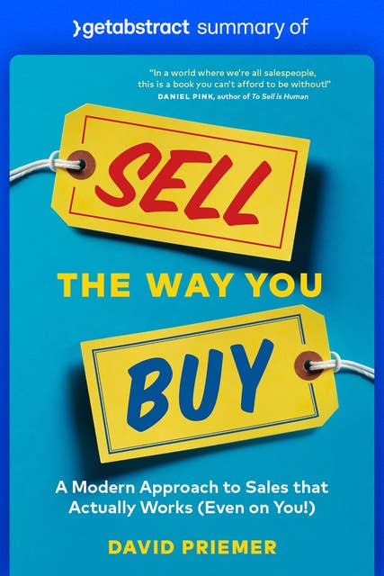 Summary of Sell the Way You Buy by David Priemer: A Modern Approach to Sales That Actually Works (Even on You!)