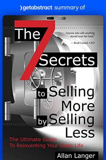 Summary of The 7 Secrets to Selling More by Selling Less by Allan Langer: The Ultimate Guide to Reinventing Your Sales Life