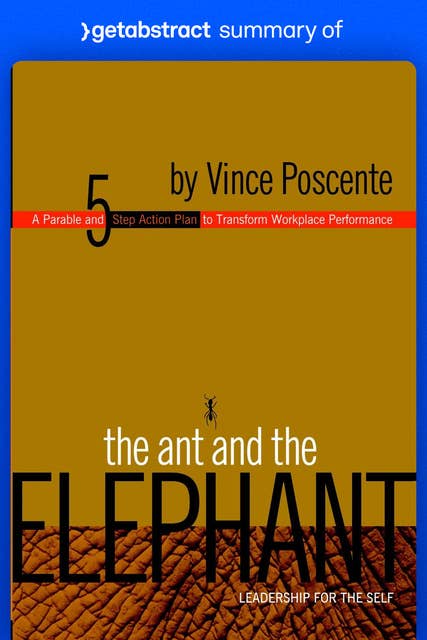 Summary of The Ant and the Elephant by Vince Poscente: Leadership for the Self