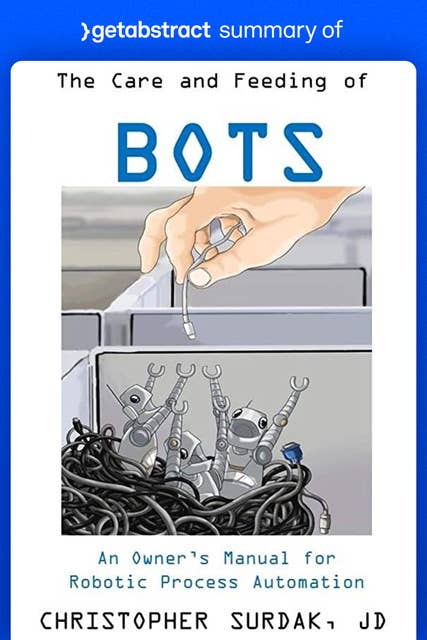 Summary of The Care and Feeding of Bots by Christopher Surdak: An Owner’s Manual for Robotic Process Automation