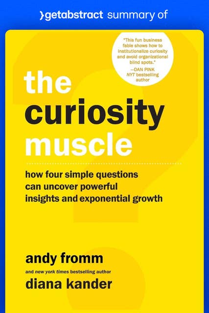 Summary of The Curiosity Muscle by Diana Kander and Andy Fromm: How Four Simple Questions Can Uncover Powerful Insights and Exponential Growth