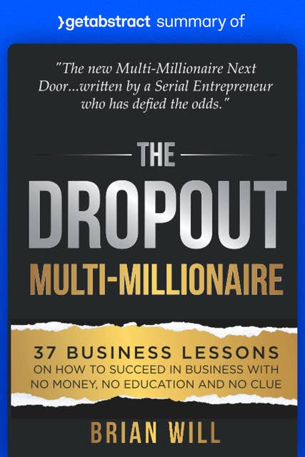 Summary of The Dropout Multi-Millionaire by Brian Will: 37 Business Lessons on How to Succeed in Business With No Money, No Education and No Clue