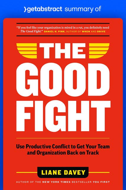 Summary of The Good Fight by Liane Davey: Use Productive Conflict to Get Your Team and Organization Back on Track