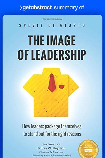 Summary of The Image of Leadership by Sylvie di Giusto: How Leaders Package Themselves to Stand Out for the Right Reasons