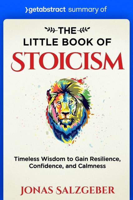Summary of The Little Book of Stoicism by Jonas Salzgeber: Timeless Wisdom to Gain Resilience, Confidence, and Calmness