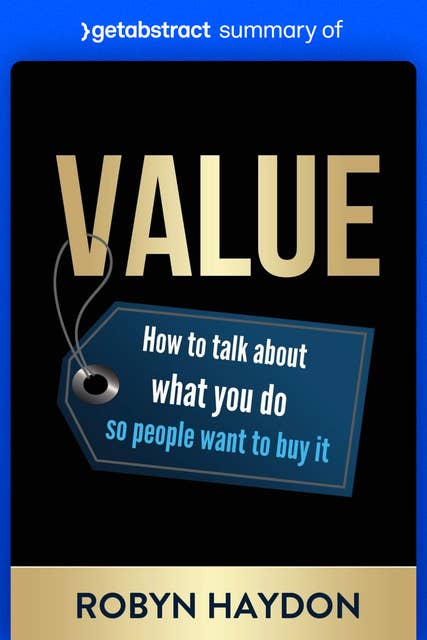 Summary of Value by Robyn Haydon: How to Talk About What You Do so People Want to Buy It