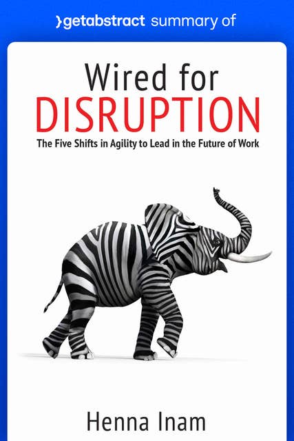 Summary of Wired for Disruption by Henna Inam: The Five Shifts in Agility to Lead in the Future of Work