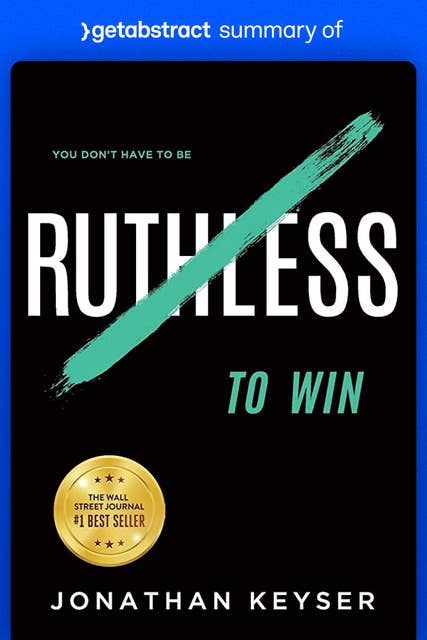 Summary of You Don't Have to Be Ruthless to Win by Jonathan Keyser: The Art of Badass Selfless Service