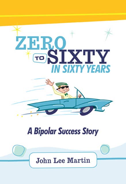 Zero to Sixty in Sixty Years: A Bipolar Success Story
