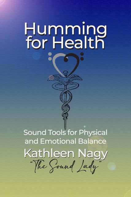 Humming for Health: Sound Tools for Physical and Emotional Balance