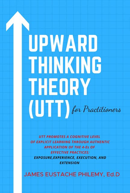 Upward Thinking Theory (UTT) for Practitioners