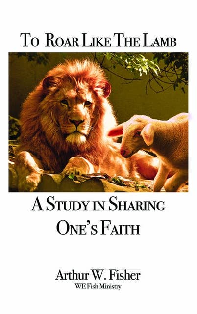 To Roar Like the Lamb: A Study in Sharing One's Faith