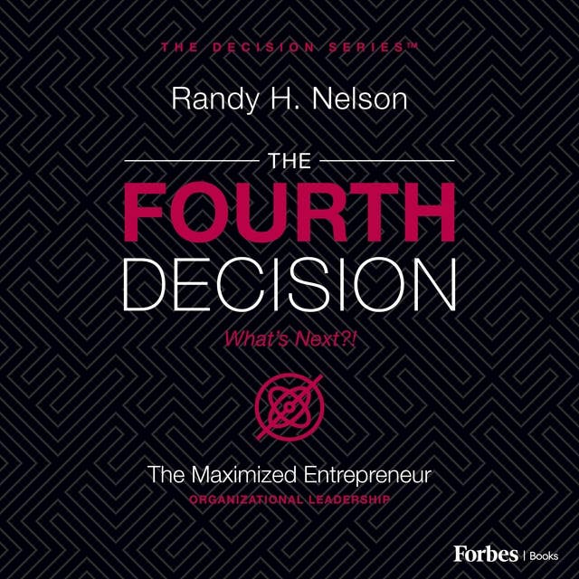The Fourth Decision: The Maximized Entrepreneur